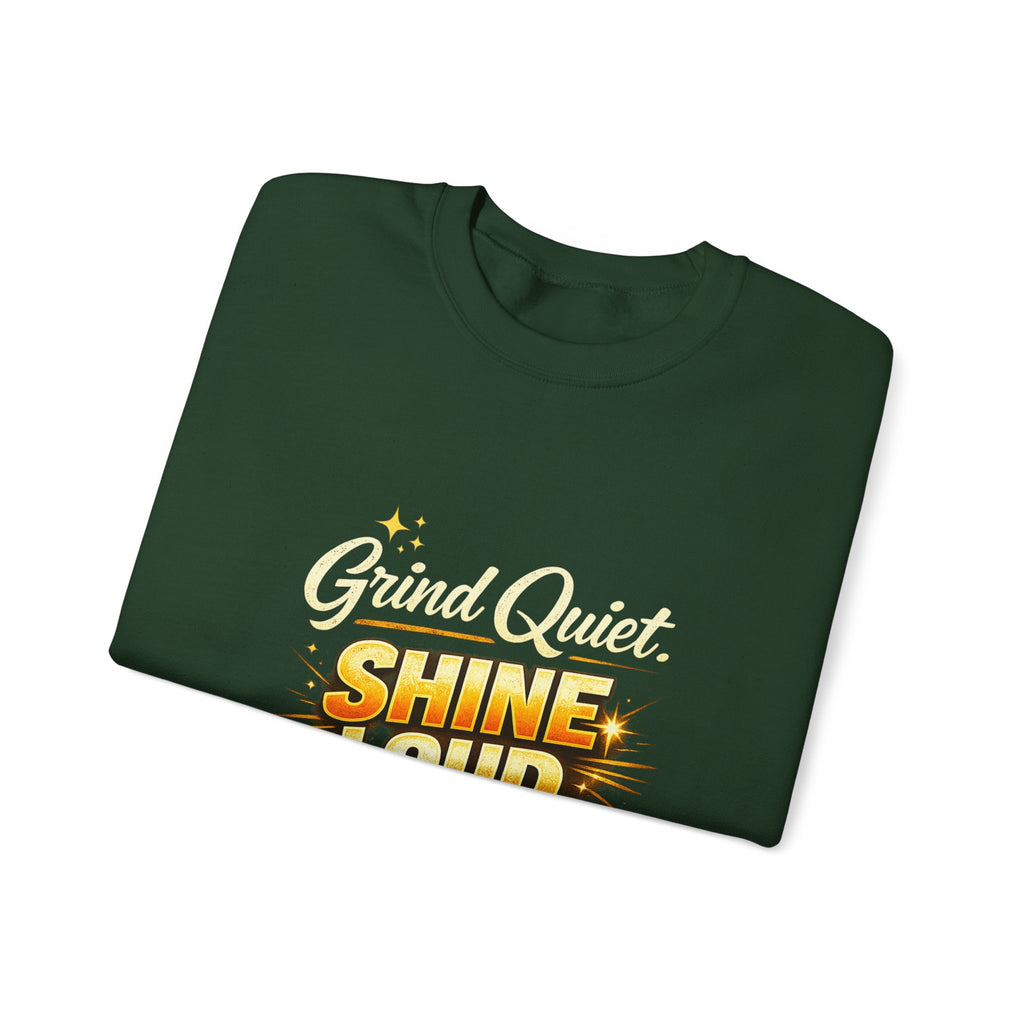 Grind quiet shine loud sweatshirt