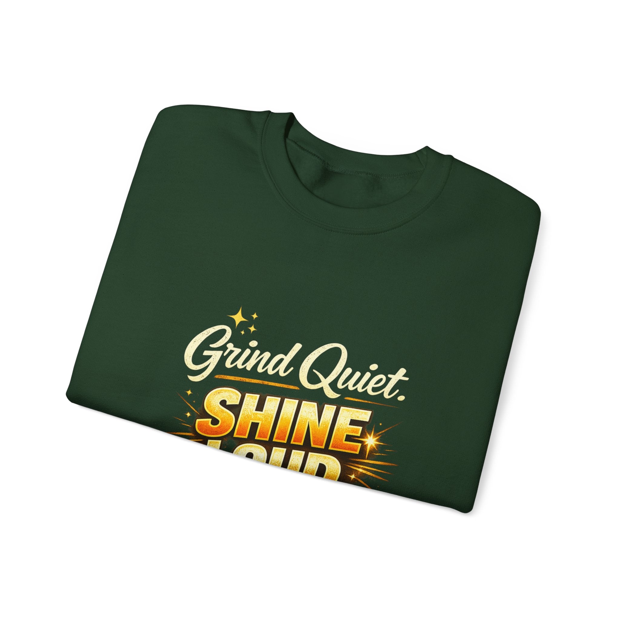 Grind quiet shine loud sweatshirt