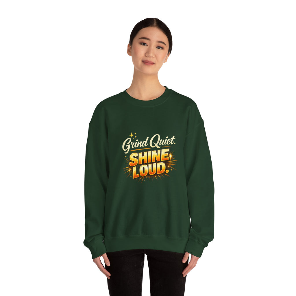 Grind quiet shine loud sweatshirt