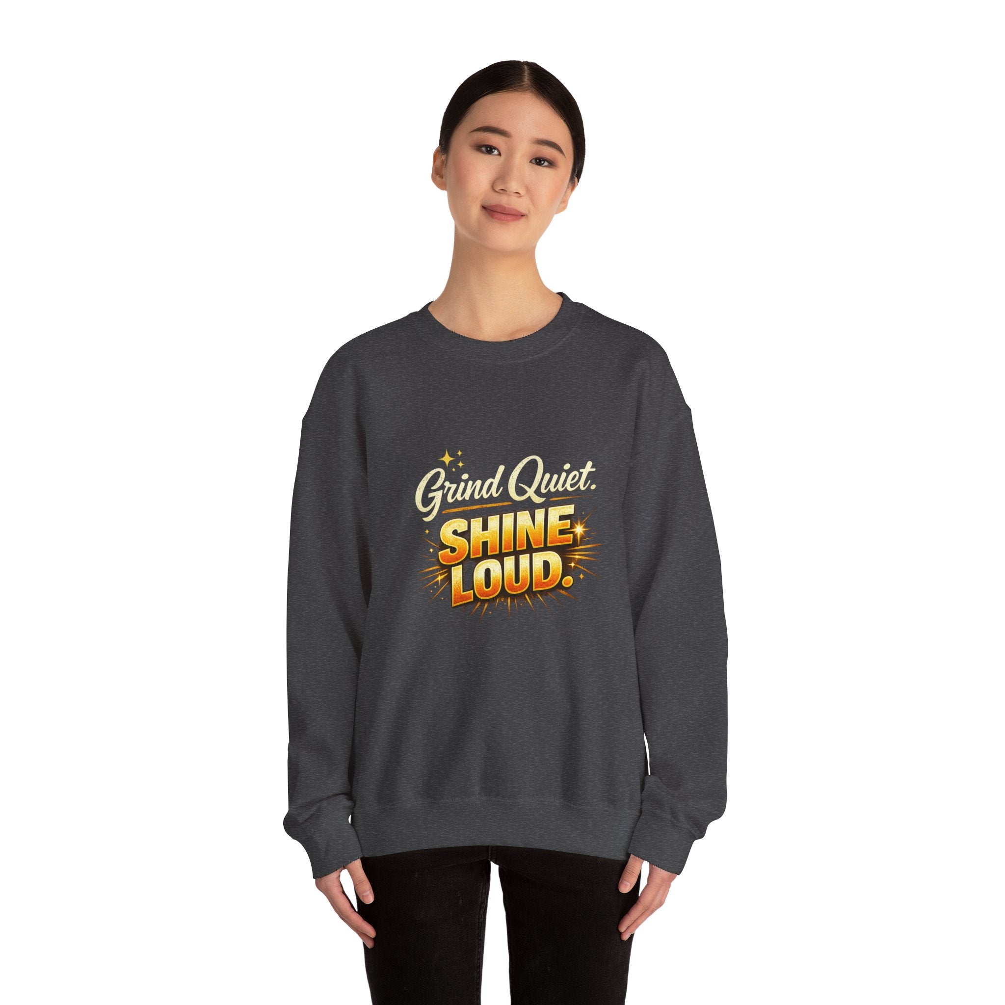 Grind quiet shine loud sweatshirt