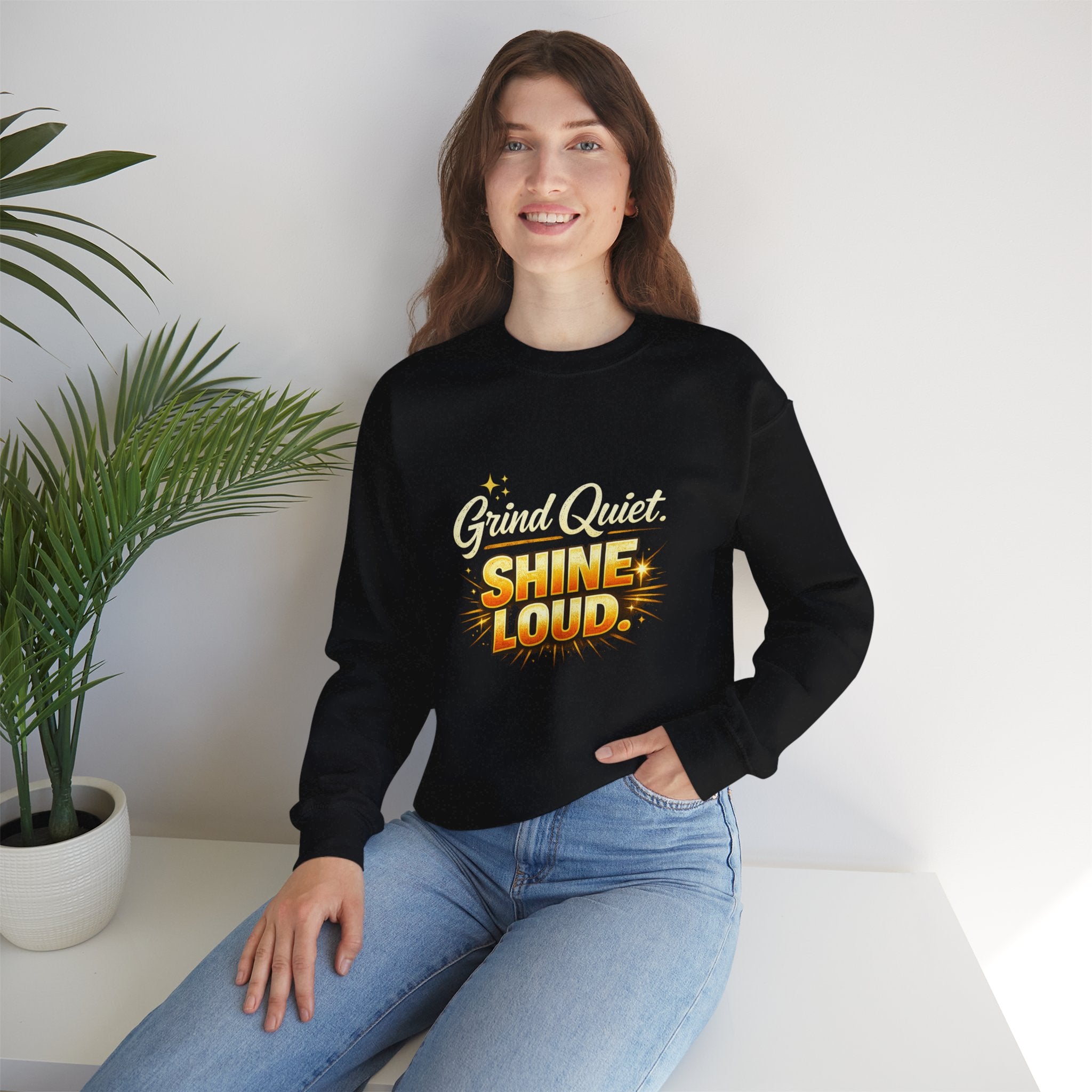 Grind quiet shine loud sweatshirt