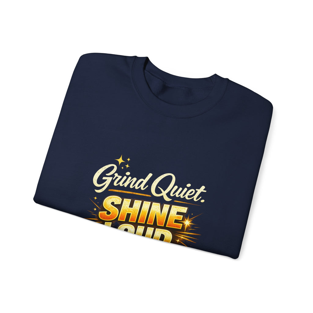 Grind quiet shine loud sweatshirt