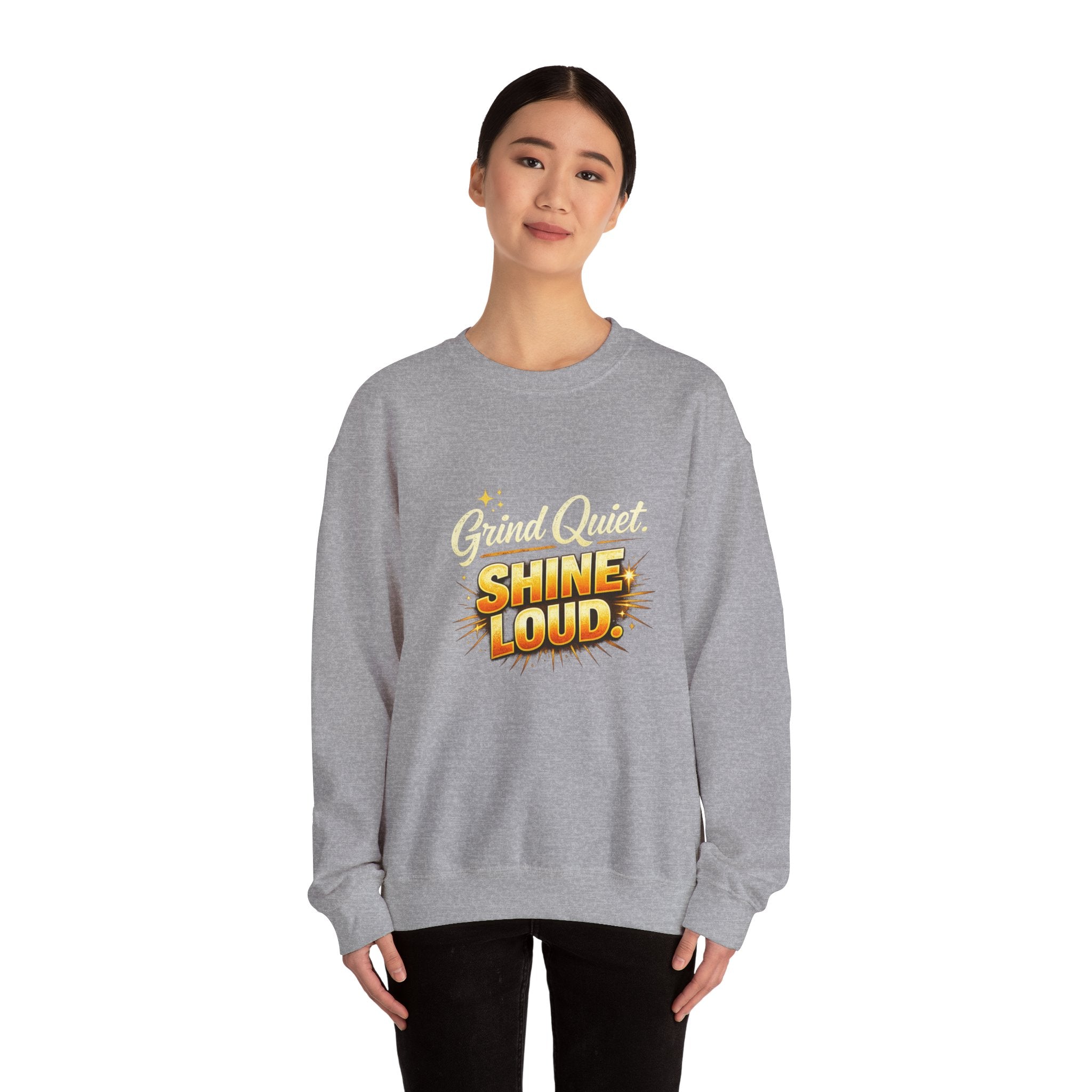 Grind quiet shine loud sweatshirt