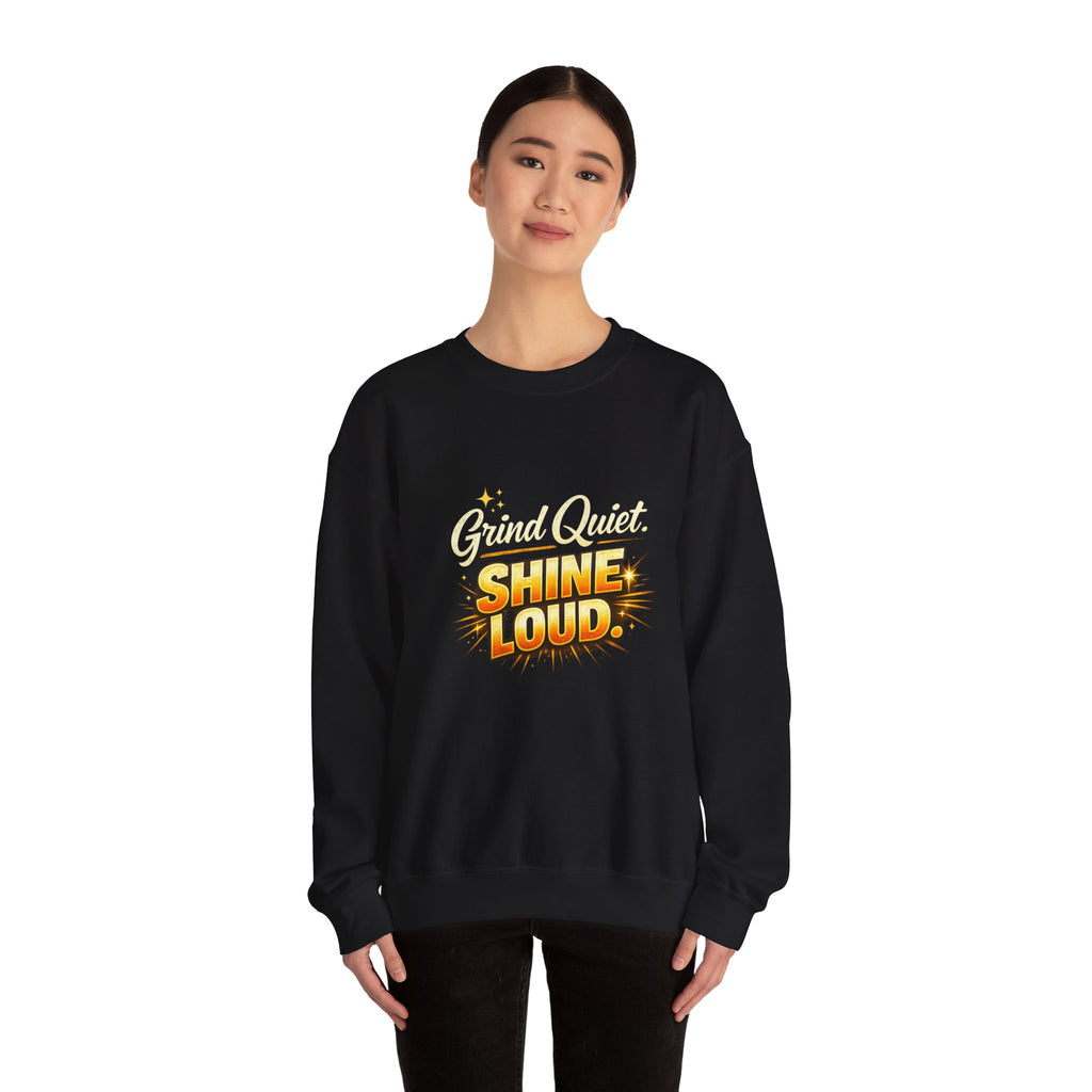 Grind quiet shine loud sweatshirt