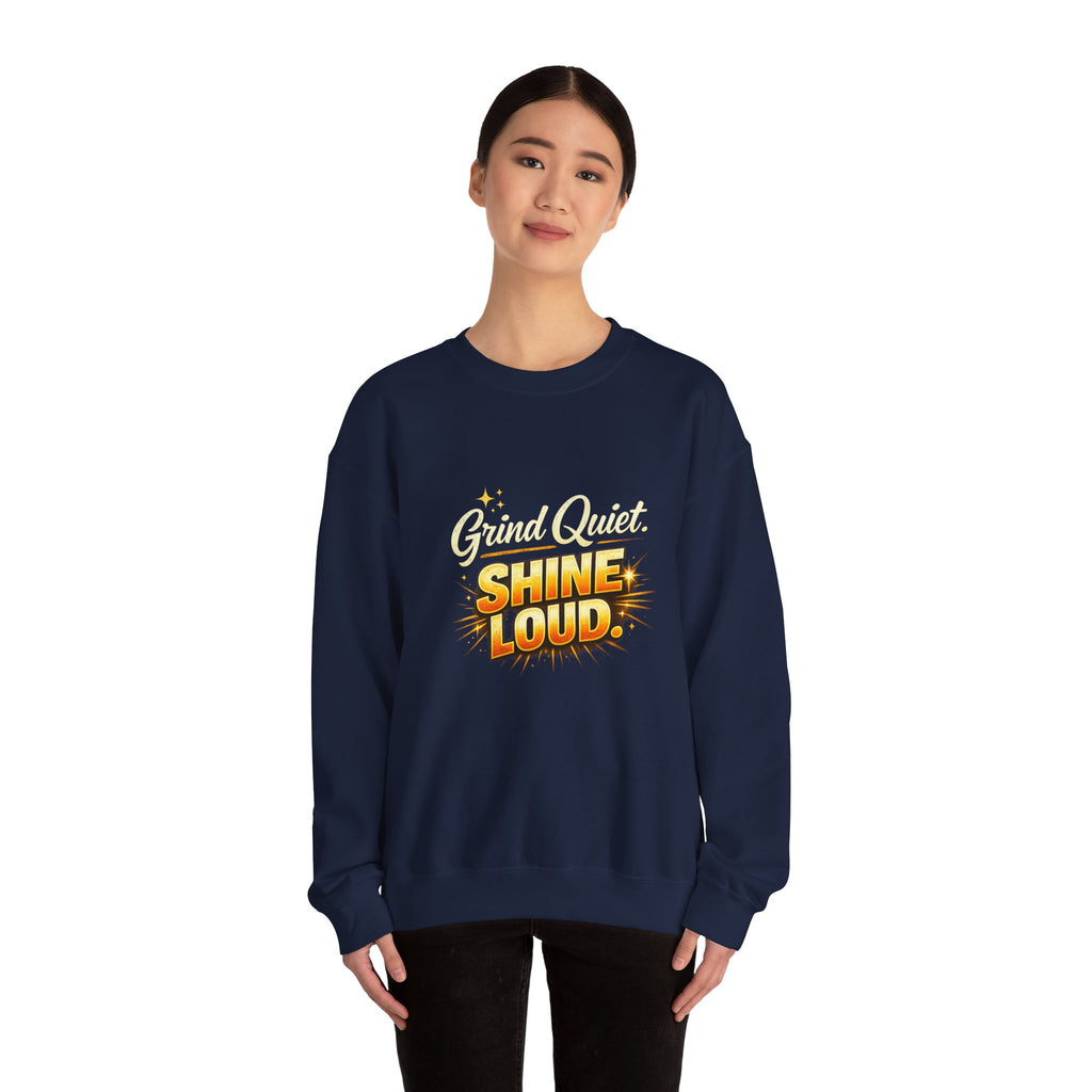 Grind quiet shine loud sweatshirt